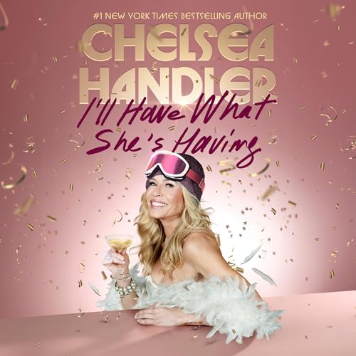I’ll Have What She’s Having By Chelsea Handler